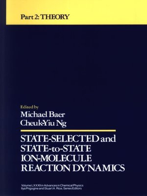 cover image of Advances in Chemical Physics, State Selected and State to State Ion Molecule Reaction Dynamics